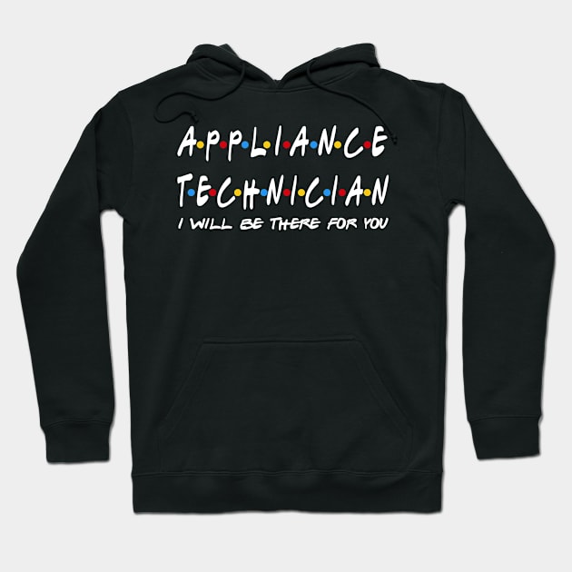 Appliance Technician - I'll Be There For You Gifts Hoodie by StudioElla